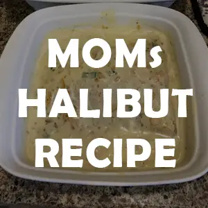 Moms Halibut Recipe – Incredible bottom fish